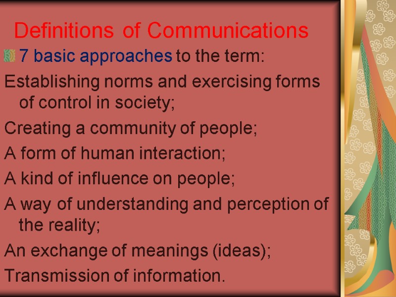 Definitions of Communications 7 basic approaches to the term: Establishing norms and exercising forms